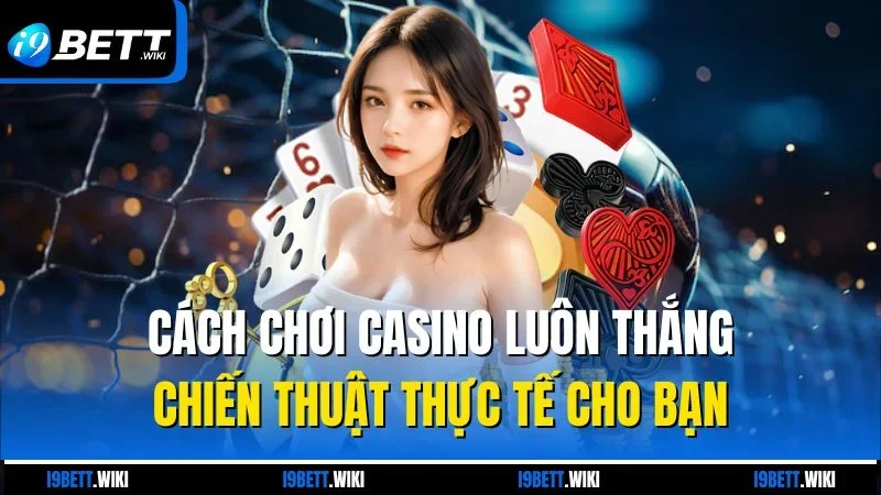 Cách chơi casino luôn thắng