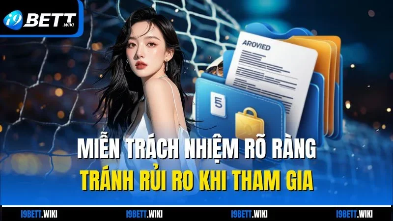 Miễn trách nhiệm rõ ràng tránh rủi ro khi tham gia