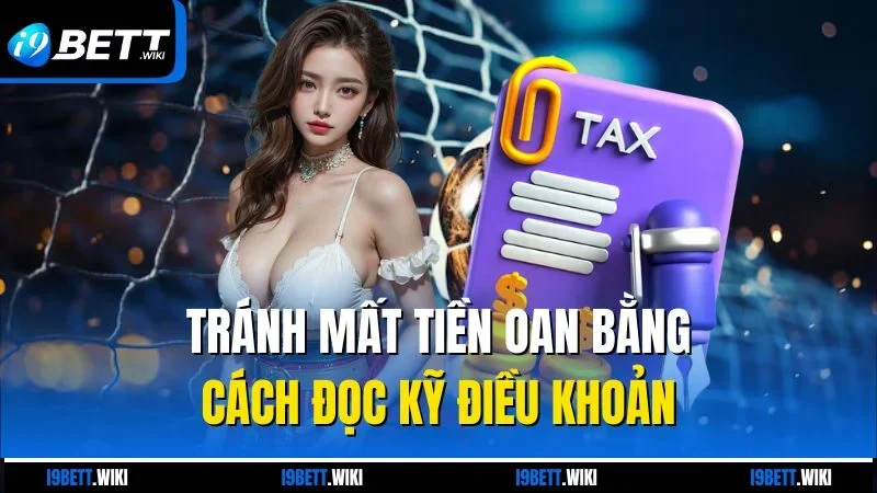 Tránh mất tiền oan bằng cách đọc kỹ điều khoản